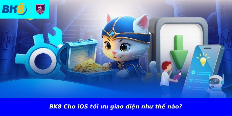 BK8 Cho iOS tối ưu giao diện như thế nào?