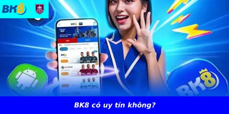 BK8 có uy tín không?