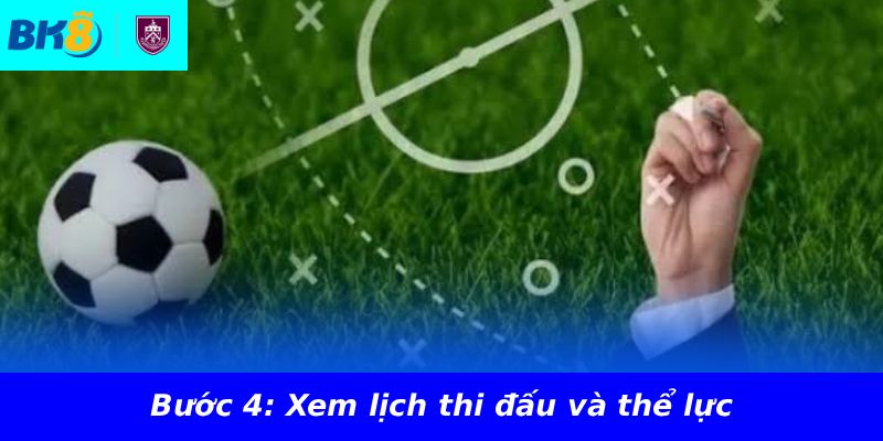 Bước 4: Xem lịch thi đấu và thể lực