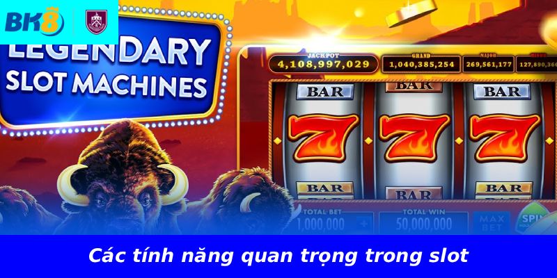 Các tính năng quan trọng trong slot