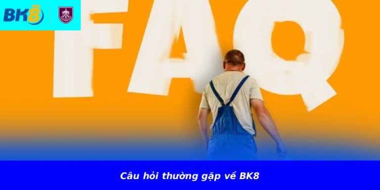 Câu hỏi thường gặp về BK8