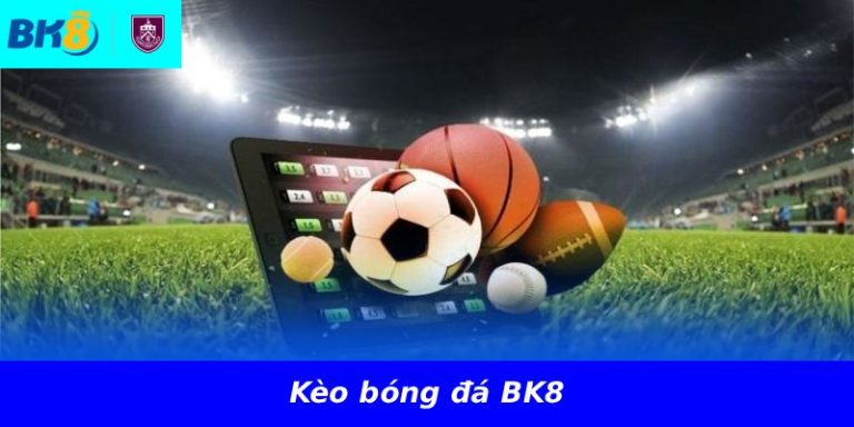 Kèo bóng đá BK8