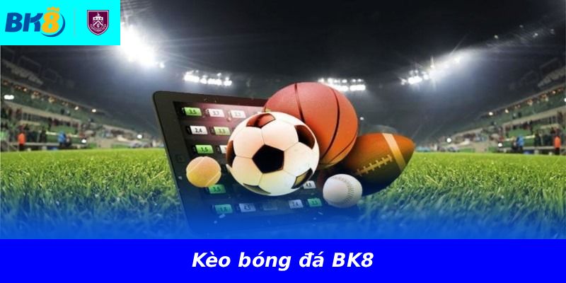 Kèo bóng đá BK8