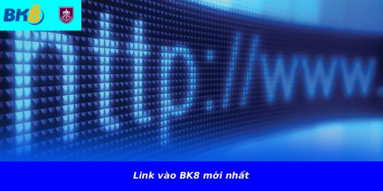 Link vào BK8 mới nhất