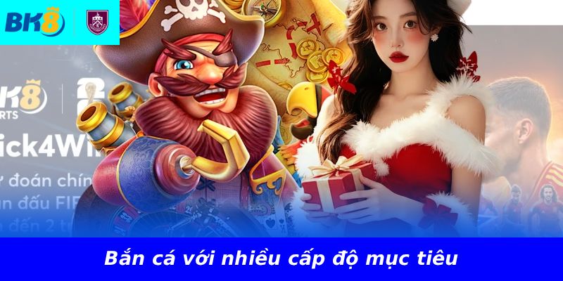 Bắn cá với nhiều cấp độ mục tiêu