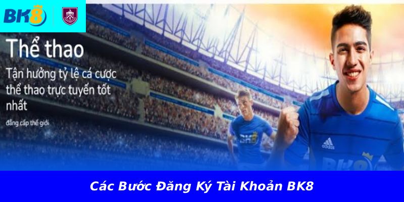 Các Bước Đăng Ký Tài Khoản BK8
