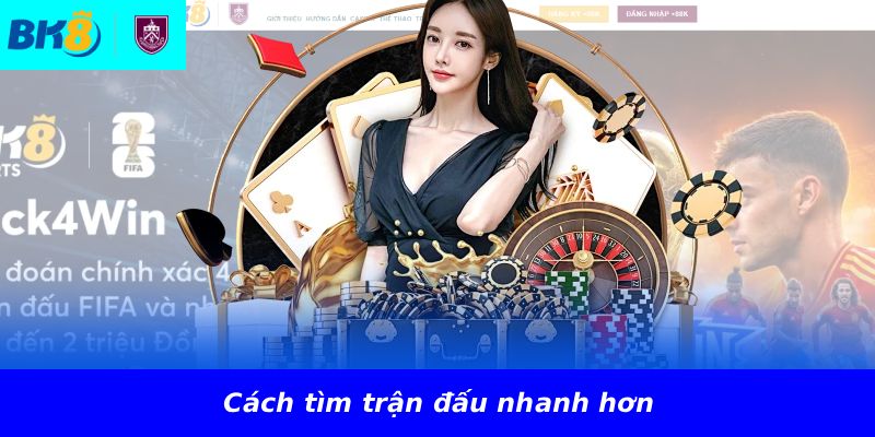 Cách tìm trận đấu nhanh hơn