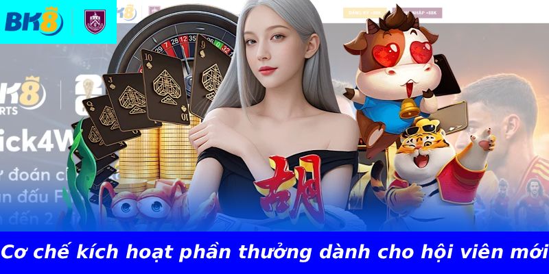 Cơ chế kích hoạt phần thưởng dành cho hội viên mới