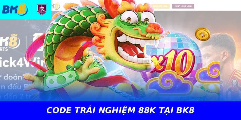 CODE TRẢI NGHIỆM 88K TẠI BK8