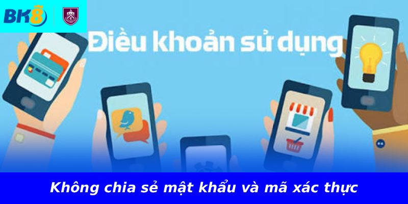 Không chia sẻ mật khẩu và mã xác thực