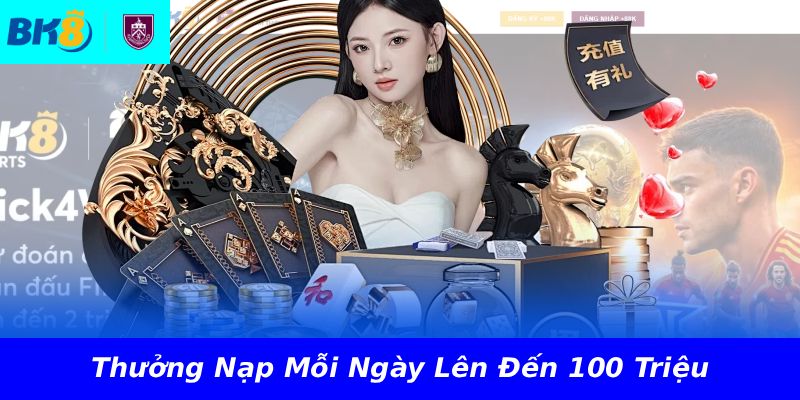 Thưởng Nạp Mỗi Ngày Lên Đến 100 Triệu
