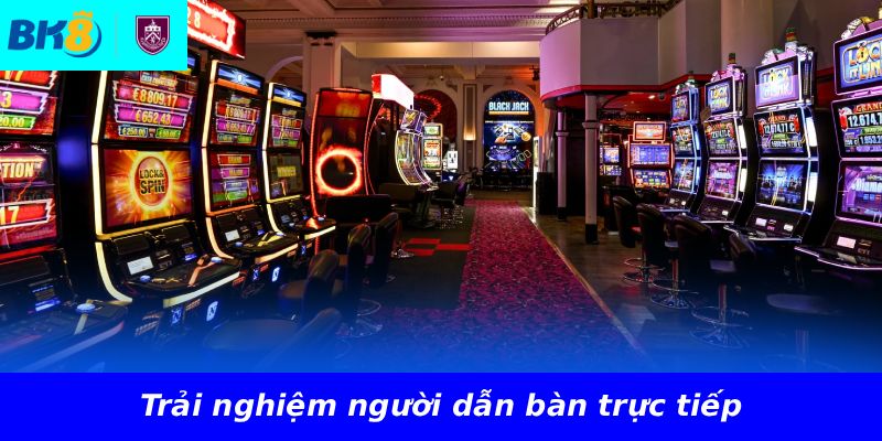 Trải nghiệm người dẫn bàn trực tiếp
