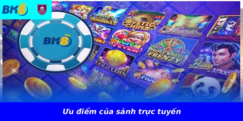 Ưu điểm của sảnh trực tuyến
