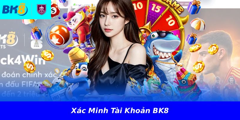 Xác Minh Tài Khoản BK8
